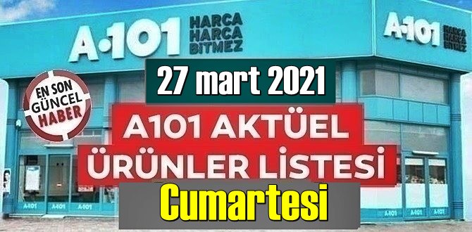 27 mart 2021 Cumartesi Hafta sonu A101 aktüel ürünler kataloğu açıklandı