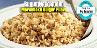 Bugün Ne Yapalım – Mercimekli Bulgur Pilavı