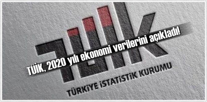 TÜİK, 2020 yılı ekonomi verilerini açıkladı!