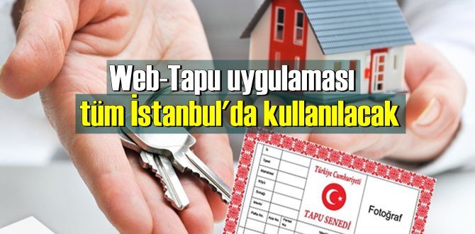 Web-Tapu uygulaması tüm İstanbul'da kullanılacak