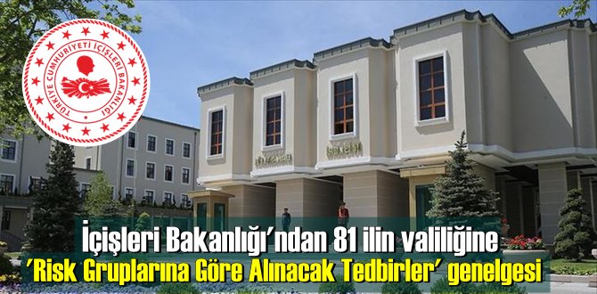 81 ilin valiliğine 'Risk Gruplarına Göre Alınacak Tedbirler' genelgesi