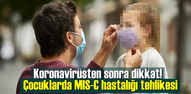 Koronavirüsten sonra dikkat! Çocuklarda MIS-C hastalığı tehlikesi