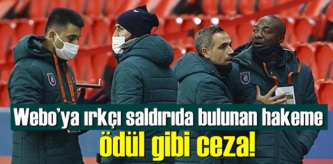 Webo’ya ırkçı saldırıda bulunan hakeme ödül gibi ceza!