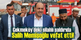 Çekmeköy’deki silahlı saldırıda Salih Memişoğlu vefat etti!