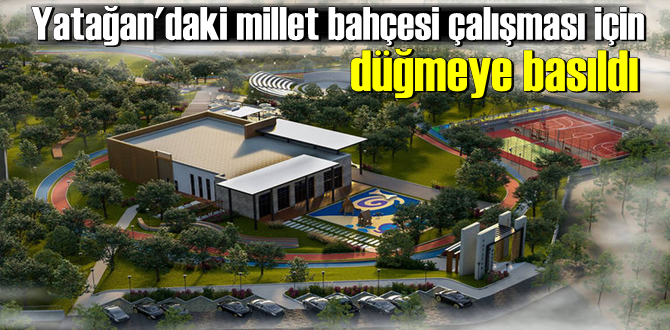 Yatağan'daki millet bahçesi çalışması için düğmeye basıldı