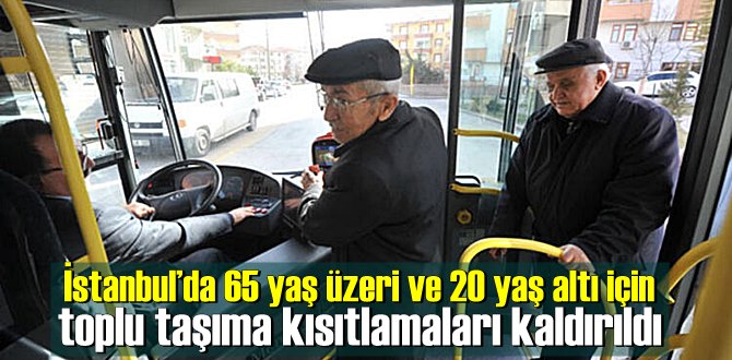 İstanbul’da 65 yaş üzeri ve 20 yaş altı için toplu taşıma kısıtlamaları kaldırıldı