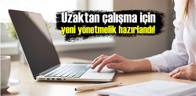 Uzaktan çalışma için yeni yönetmelik hazırlandı! İşte detaylar..