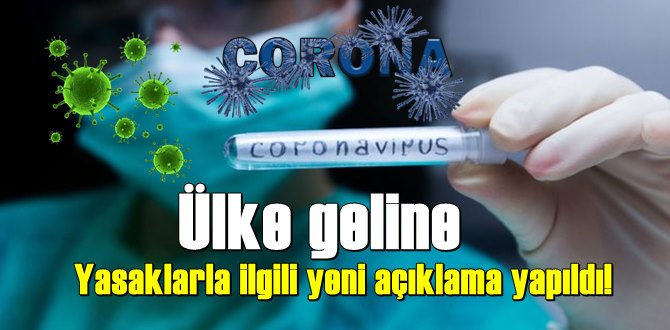 Ülke geline Yasaklarla ilgili yeni açıklama yapıldı!