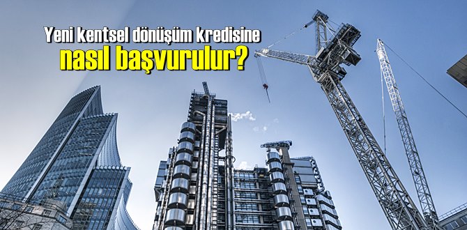 Yeni kentsel dönüşüm kredisine nasıl başvurulur?