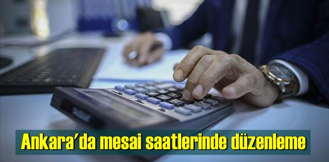 Mesai saatlerinde değişiklik yapılan kurumlar ve çalışma saatleri şu şekildedir: