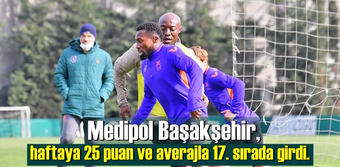 Medipol Başakşehir, haftaya 25 puan ve averajla 17. sırada girdi