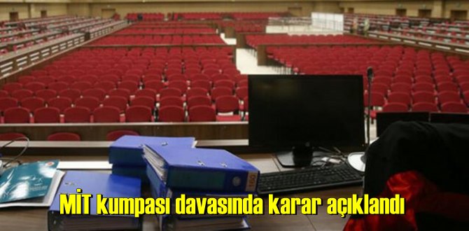 MİT kumpası davasında karar! Sanıklar mahkum oldu!