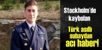 İsveç’in başkenti Stockholm’de kaybolan Türk asıllı subaydan acı haber