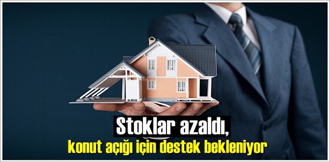 Stoklar azaldı, konut açığı için destek bekleniyor