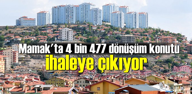 Mamak'ta 4 bin 477 dönüşüm konutu ihaleye çıkıyor