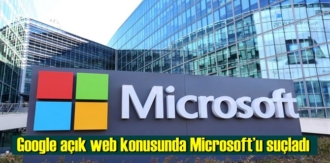 Google açık web konusunda Microsoft’u suçladı
