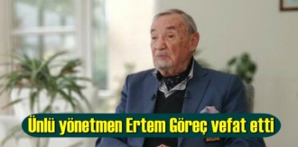 Usta yönetmen Ertem Göreç (90) vefat etti