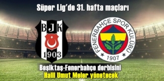 Süper Lig’in 31. hafta oynancak Beşiktaş-Fenerbahçe maçının hakemi açıklandı