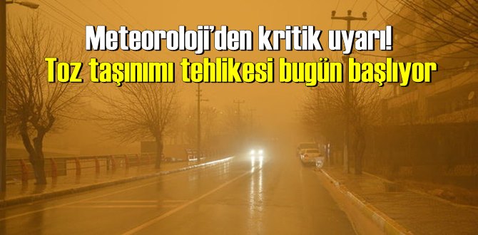 Meteoroloji’den kritik uyarı! Toz taşınımı tehlikesi bugün başlıyor