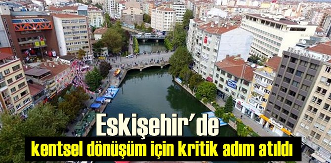 Eskişehir'de kentsel dönüşüm için kritik adım atıldı