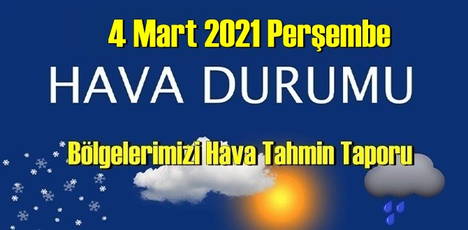 4 Mart 2021 Perşembe Hava durumu açıklandı, Bölgelerimizin Son durumu!