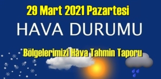 29 Mart 2021 Pazartesi Hava durumu açıklandı, Bölgelerimizin Son durumu!