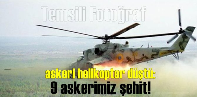 Son dakika: Acı haber askeri helikopter düştü: 9 askerimiz şehit!