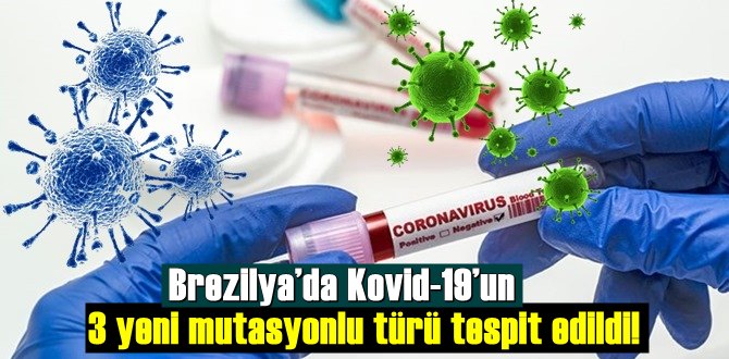 Brezilya’da Kovid-19’un 3 yeni mutasyonlu türü tespit edildi!