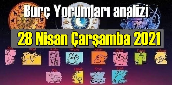 28 Nisan Çarşamba 2021/ Günlük Burç Yorumları analizi