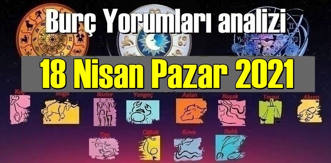 18 Nisan Pazar 2021/ Günlük Burç Yorumları analizi