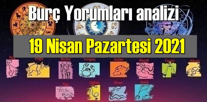 19 Nisan Pazartesi 2021/ Günlük Burç Yorumları analizi