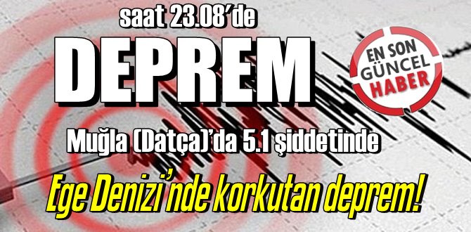 Muğla (Datça)’da 5.1 şiddetinde korkutan deprem!