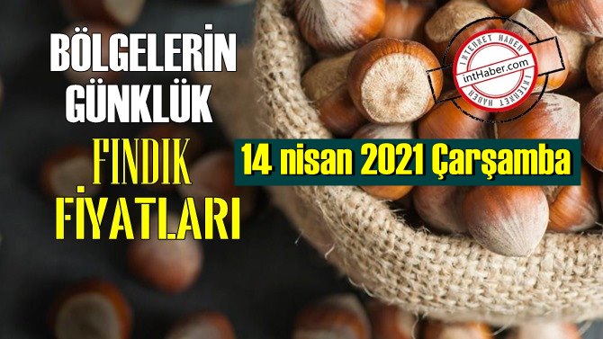 14 nisan 2021 Çarşamba Türkiye günlük Fındık fiyatları, Fındık bugüne nasıl başladı