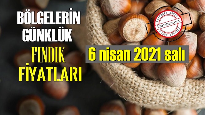 6 nisan 2021 salı Türkiye günlük Fındık fiyatları, Fındık bugüne nasıl başladı