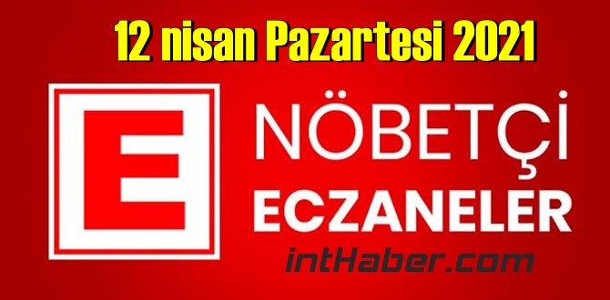 12 nisan Pazartesi 2021 Nöbetçi Eczane nerede, size en yakın Eczaneler listesi