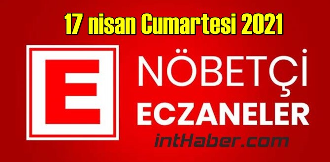 17 nisan Cumartesi 2021 Nöbetçi Eczane nerede, size en yakın Eczaneler listesi