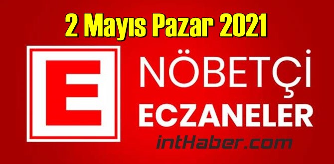 2 Mayıs Pazar 2021 Nöbetçi Eczane nerede