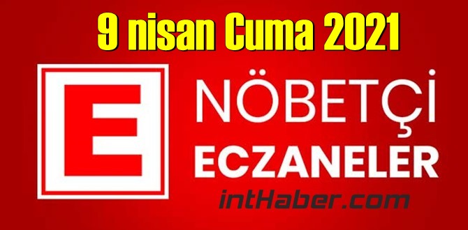 9 nisan Cuma 2021 Nöbetçi Eczane nerede, size en yakın Eczaneler listesi