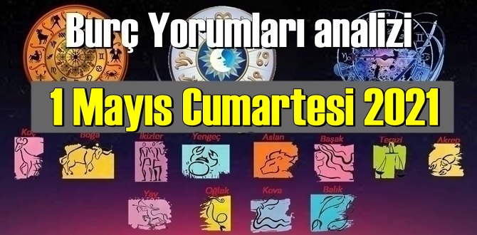 1 Mayıs Cumartesi 2021/ Günlük Burç Yorumları analizi