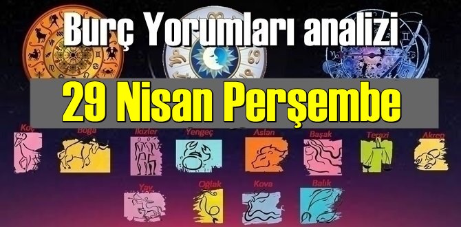 29 Nisan Perşembe 2021/ Günlük Burç Yorumları analizi