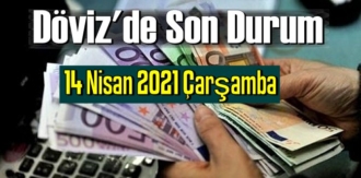 14 Nisan 2021 Çarşamba Ekonomi’de Döviz piyasası, Döviz güne nasıl başladı