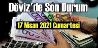 17 Nisan 2021 Cumartesi Ekonomi’de Döviz piyasası, Döviz güne nasıl başladı