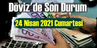 24 Nisan 2021 Cumartesi Ekonomi’de Döviz piyasası, Döviz güne nasıl başladı
