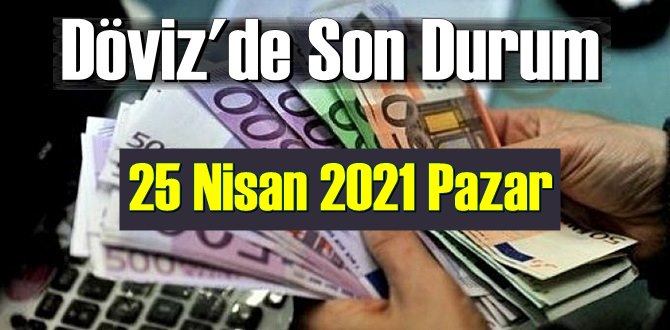 25 Nisan 2021 Pazar Ekonomi’de Döviz piyasası