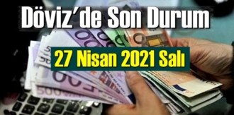 27 Nisan 2021 Salı Ekonomi’de Döviz piyasası, Döviz güne nasıl başladı