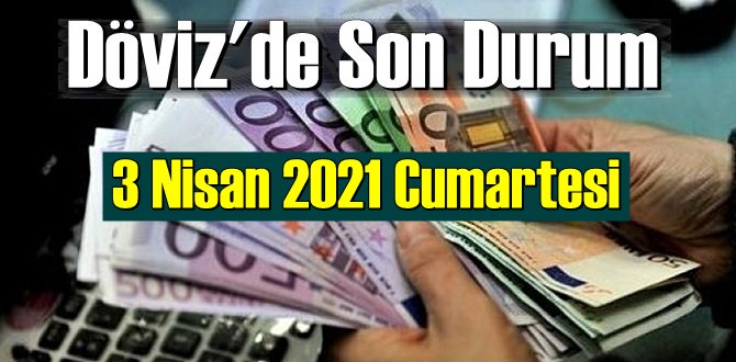 3 Nisan 2021 Cumartesi Ekonomi’de Döviz piyasası, Döviz güne nasıl başladı