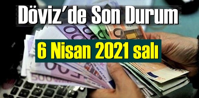 6 Nisan 2021 salı Ekonomi’de Döviz piyasası, Döviz güne nasıl başladı