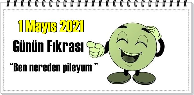 Günün Komik Fıkrası – Ben nereden pileyum