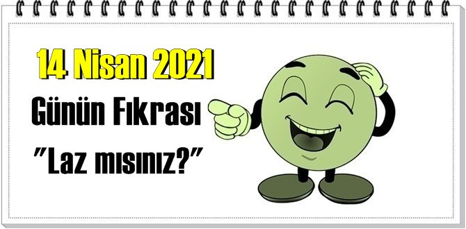 Günün Komik Fıkrası – Laz mısınız?/ 14 Nisan 2021