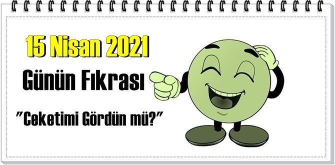 Günün Komik Fıkrası – Ceketimi Gördün mü?/ 15 Nisan 2021